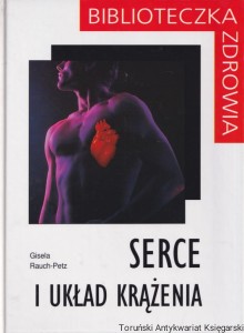 Biblioteczka zdrowia: Serce i układ krążenia / Gisela Rauch-Petz