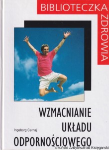 Biblioteczka zdrowia: Wzmacnianie układu odpornościowego / Ingeborg Cernaj