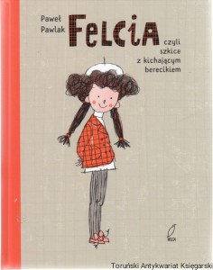 Felcia : szkice z kichającym berecikiem / Paweł Pawlak
