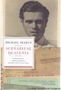 Scenariusz ocalenia : Wspomnienia Józefa Skakuna spisane przez jego syna / Michael Skakun