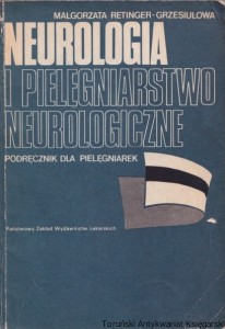 Neurologia i pielęgniarstwo neurologiczne. Podręcznik dla pielęgniarek / Małgorzata Retinger-Grzesiułowa
