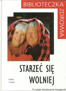 Starzeć się wolniej / Helen Franks