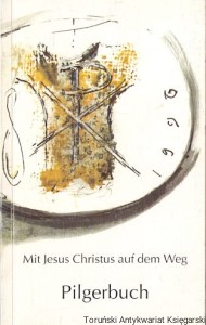 Pilgerbuch : Mit Jesus Christus auf dem Weg / Praca zbiorowa 