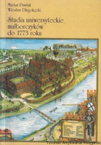 Studia uniwersyteckie malborczyków do 1773 roku / Marian Pawlak, Wiesław Długokęcki