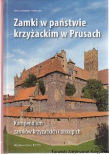 Zamki w państwie krzyżackim w Prusach : kompendium zamków krzyżackich i biskupich / Christofer Herrmann