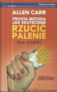 Prosta metoda jak skutecznie rzucić palenie : Dla kobiet / Allen Carr
