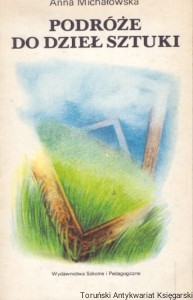 Podróże do dzieł sztuki / Anna Michałowska