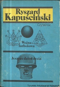 Wojna futbolowa : Jeszcze tydzień życia : Wrzenie świata / Ryszard Kapuściński  