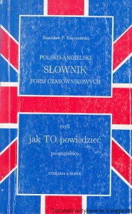 Polsko-angielski słownik form czasownikowych czyli jak to powiedzieć / Stanisław P. Kaczmarski 