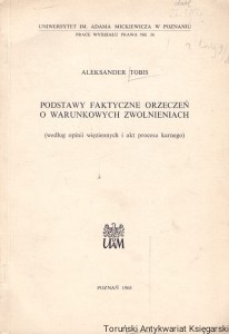 Podstawy faktyczne orzeczeń o warunkowych zwolnieniach / Aleksander Tobis