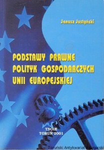 Podstawy prawne polityk gospodarczych Unii Europejskiej / Janusz Justyński