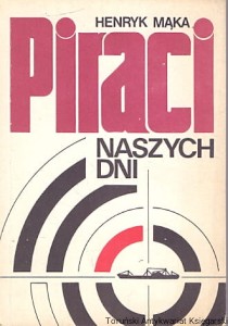 Piraci naszych dni / Henryk Mąka