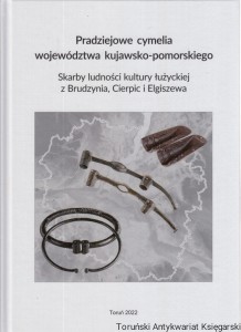 Pradziejowe cymelia województwa kujawsko-pomorskiego : skarby ludności kultury łużyckiej z Brudzynia, Cierpic i Elgiszewa ; Prehistoric wonders of the Kuyavian-Pomeranian Voyvodeship / J. Gackowski, S. Gawiński, M. Sosnowski, H. P. Dąbrowski (red.)