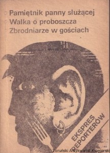 Ekspres reporterów: Pamiętnik panny służącej, Walka o proboszcza, Zbrodniarze w gościach / Janusz Kuśnierz, Andrzej Borkiewicz, Andrzej W. Małachowski i inni