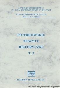 Piotrkowskie Zeszyty Historyczne T. 3 Skąd brać rekruta do armii i dlaczego? Antyczna nauka, Historiografia pro i antykonstantyńska w Bibliotece Focjusza, Lokacja wsi na prawie niemieckim na obszarze przedrozbiorowego powiatu piotrkowskiego