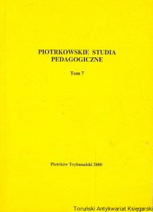 Piotrowskie zeszyty pedagogiczne T. 7  / Teresa Wróblewska (red.)