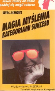 Magia myślenia kategoriami sukcesu  / David J. Schwartz 