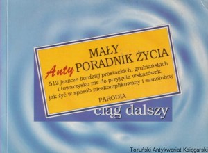 Mały antyporadnik życia. 512 jeszcze bardziej prostackich, grubiańskich i towarzysko nie do przyjęcia wskazówek, jak żyć w sposób nieskomplikowany i samolubny. Parodia / Charles Sherwood Dane