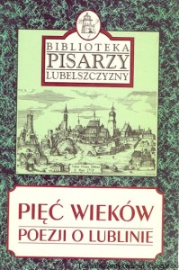 Pięć wieków poezji o Lublinie / Waldemar Michalski (oprac.)