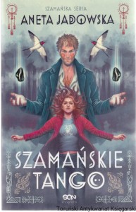 Szamańskie tango : Szamańska Seria II / Aneta Jadowska