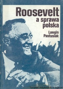 Roosevelt a sprawa polska 1939-1945 / Longin Pastusiak  