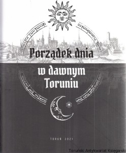 Porządek dnia w dawnym Toruniu / Alicja Sumowska