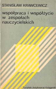 Współpraca i współżycie w zespołach nauczycielskich / Stanisław Krawcewicz  