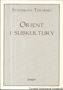 Orient i subkultury / Stanisław Tokarski 