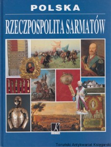Polska : Rzeczpospolita Sarmatów / Dariusz Grzybek, Roman Marcinek, Julian Maślanka