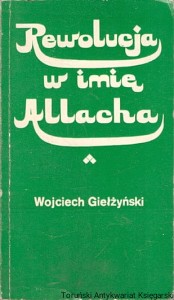 Rewolucja w imię Allacha / Wojciech Giełżyński   