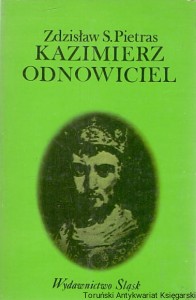 Kazimierz Odnowiciel / Zdzisław S. Pietras