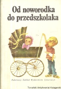 Od noworodka do przedszkolaka : Rady dla rodzicow / Maria Kamińska (red.) 