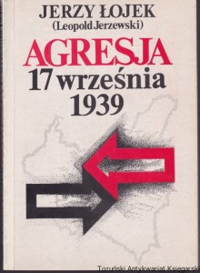 Agresja 17 września 1939 : studium aspektów politycznych / Jerzy Łojek (Leopold Jerzewski)