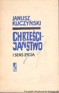 Chrześcijaństwo i sens życia / Janusz Kuczyński  