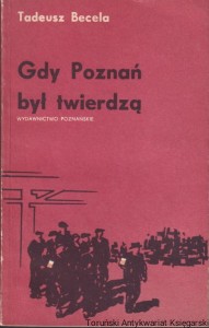 Gdy Poznań był twierdzą : Opowieść o pierwszych dniach 1945 roku / Tadeusz Becela (1985)