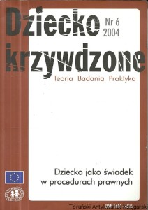 Dziecko krzywdzone : Teoria Badania Praktyka Nr 6 2004 / Praca zbiorowa 