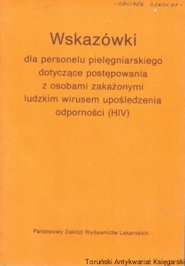 Wskazówki dla personelu pielęgniarskiego dotyczące postępowania z osobami zakażonymi ludzkim wirusem upośledzenia odporności (HIV) /  Praca zbiorowa 