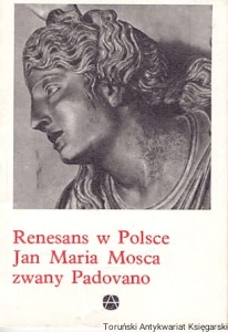 Renesans w Polsce Jan Maria Mosca zwany Padovano / Helena Kozakiewicz (oprac.) 