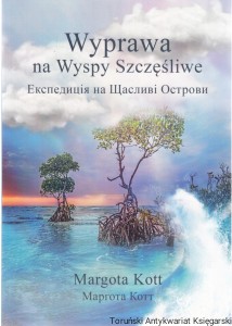 Wyprawa na Wyspy Szczęśliwe : tytuł w językach polskim i ukraińskim / Margota Kott