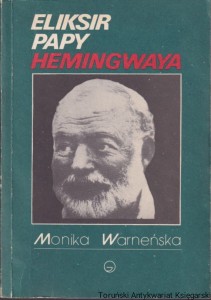 Eliksir papy Hemingwaya / Monika Warneńska 