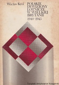 Polskie dywizjony lotnicze w Wielkiej Brytanii 1940-1945 / Wacław Król