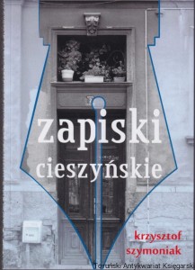 Zapiski cieszyńskie / Krzysztof Szymoniak