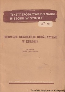 Teksty źródłowe do nauki historii w szkole, nr 16: Pierwsze rewolucje burżuazyjne w Europie / Zofia Libiszowska