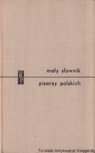 Mały słownik pisarzy polskich część pierwsza  / Praca zbiorowa