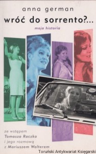 Wróć do Sorrento?... moja historia / Anna German, ze wstępem Tomasza Raczka i jego rozmową z Mariuszem Walterem