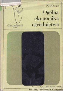 Ogólna ekonomika ogrodnictwa (w zarysie). Podręcznik dla studentów wyższych szkół rolniczych / Doc. dr Nora Krusze