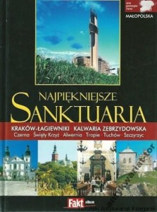 Najpiękniejsze Sanktuaria Małopolska Kraków Łagiewniki, Kalwaria Zebrzydowska, Czarna, Święty Krzyż, Alwernia, Tropie, Tuchów, Szczyrzyc / Wanda Bednarczuk, Wojciech Sroczyński (brak dedykacji)