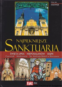 Najpiękniejsze sanktuaria Tom XIII : Święta Lipka, Niepokalanów, Skępe, Czerwińsk, Miedniewice, Św. Andrzeja Boboli w Warszawie / Praca zbiorowa
