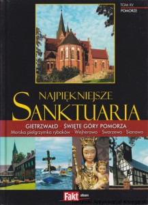 Najpiękniejsze sanktuaria Tom XV : Gietrzwałd, Święte Góry Pomorza, Morska pielgrzmka rybaków, Wejherowo, Swarzewo, Sianowo / Praca zbiorowa