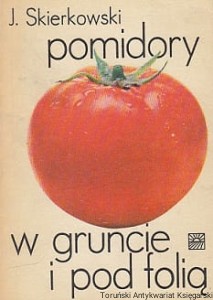 Pomidory w gruncie i pod folią / Jerzy Skierkowski  (1972)